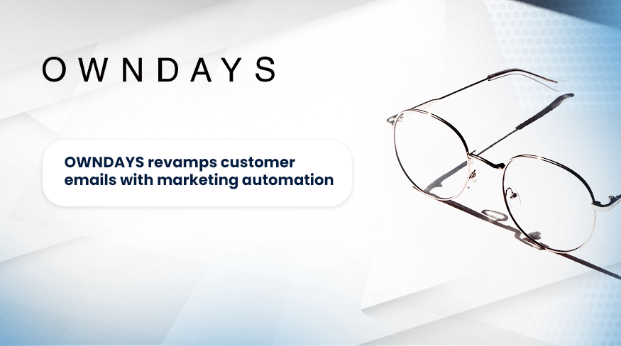 OWNDAYS maximises their email marketing performance and integrates walled-off data-driven points OWNDAYS maximises their email marketing performance and integrates walled-off data-driven points